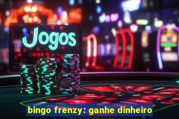 bingo frenzy: ganhe dinheiro